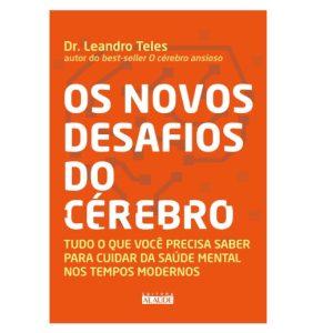 Os novos desafios do cérebro: tudo o que você precisa saber para cuidar da saúde mental nos tempos modernos
